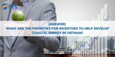 [ANSWER] What are the priorities for investors to help develop coastal energy in Vietnam?